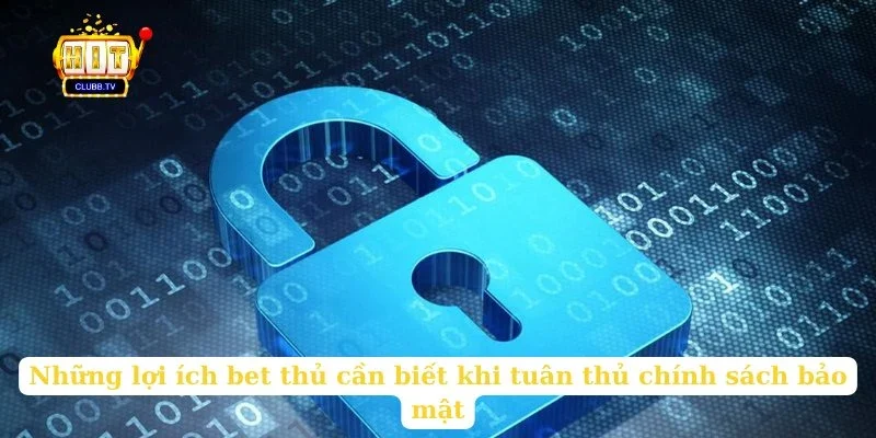 nhung-loi-ich-bet-thu-can-biet-khi-tuan-thu-chinh-sach-bao-mat