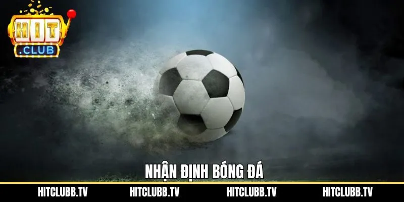 Nhận Định Bóng Đá Hitclub - Chìa Khóa Chiến Thắng Cho Hội Viên