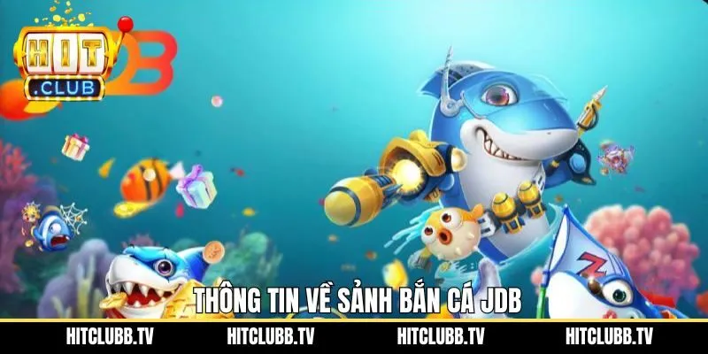 Tổng quan sơ lược bắn cá JDB