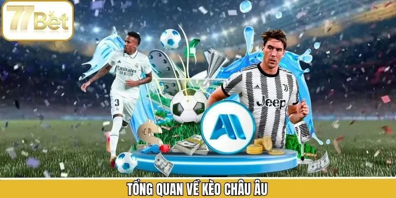 Sơ lược chi tiết kèo cược châu Âu